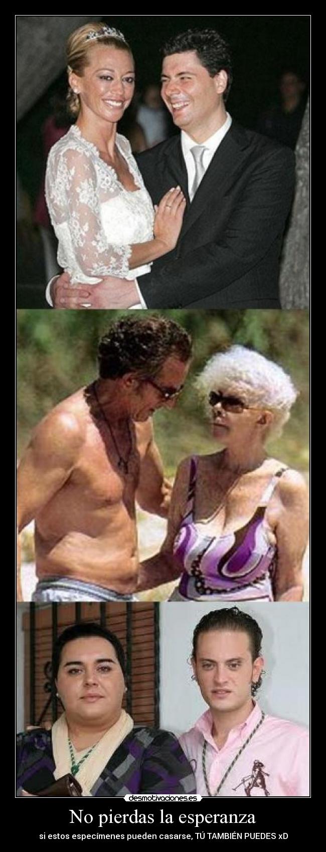 No pierdas la esperanza - si estos especímenes pueden casarse, TÚ TAMBIÉN PUEDES xD