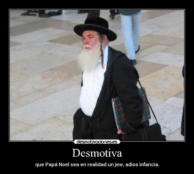 Desmotiva - que Papá Noel sea en realidad un jew, adios infancia.
