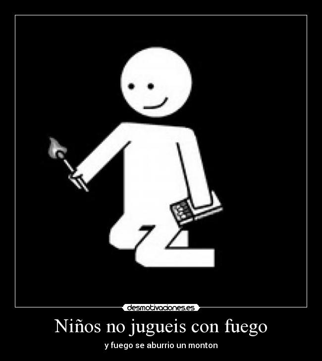 Niños no jugueis con fuego - 