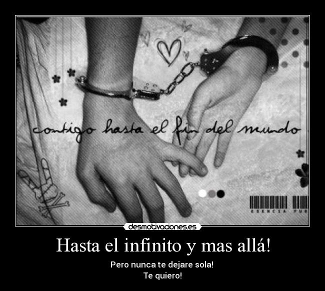 Hasta el infinito y mas allá! - Pero nunca te dejare sola!
Te quiero!