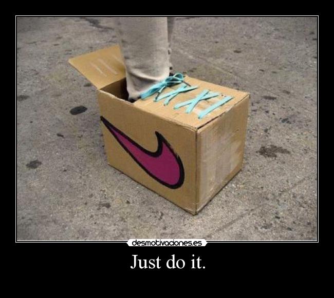 Just do it. - 