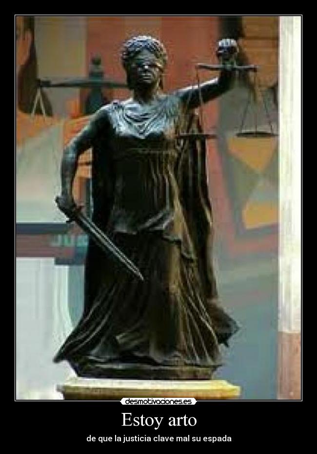 Estoy arto - de que la justicia clave mal su espada