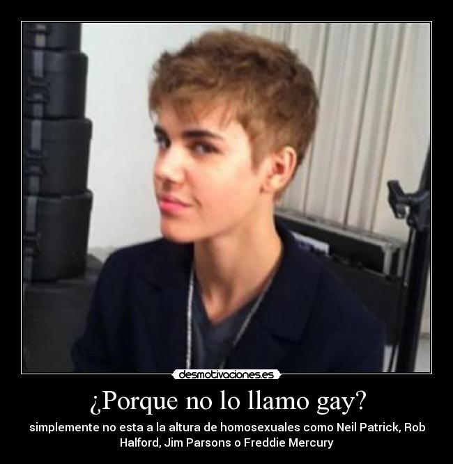 ¿Porque no lo llamo gay? - simplemente no esta a la altura de homosexuales como Neil Patrick, Rob
Halford, Jim Parsons o Freddie Mercury