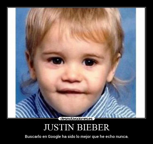 JUSTIN BIEBER - Buscarlo en Google ha sido lo mejor que he echo nunca.