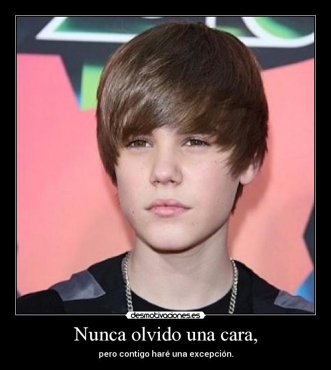 Nunca olvido una cara, - pero contigo haré una excepción.