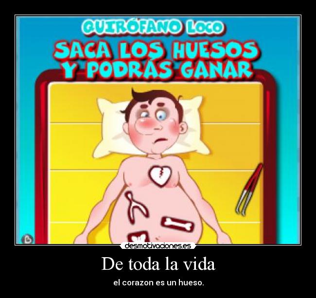 De toda la vida - el corazon es un hueso.