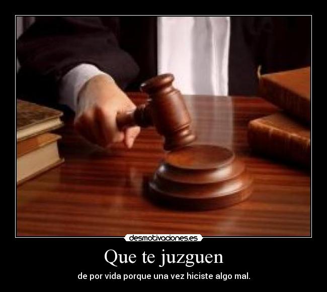 Que te juzguen -
