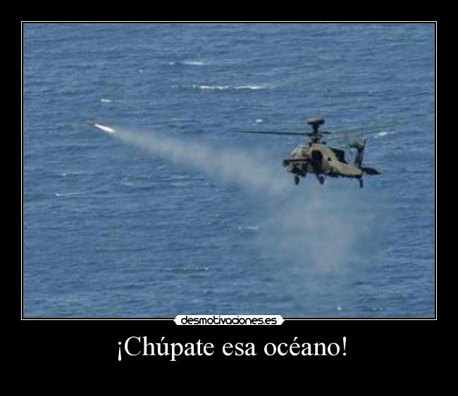 carteles clanchocoputa chupate esa oceano misil pablo_g conducia ese helicoptero desmotivaciones