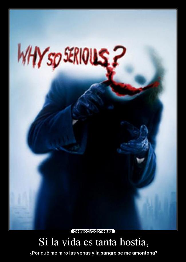 Si la vida es tanta hostia, -