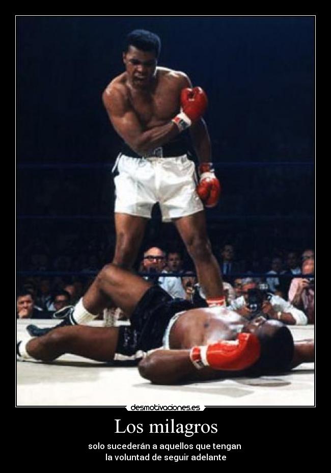 Los milagros - solo sucederán a aquellos que tengan 
la voluntad de seguir adelante