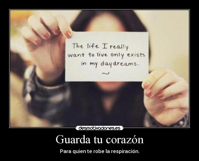Guarda tu corazón - Para quien te robe la respiración.