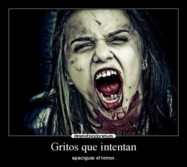 Gritos que intentan - apaciguar el temor.