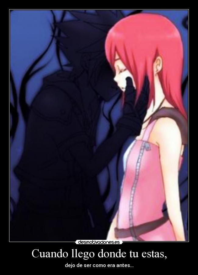Cuando llego donde tu estas, - dejo de ser como era antes...