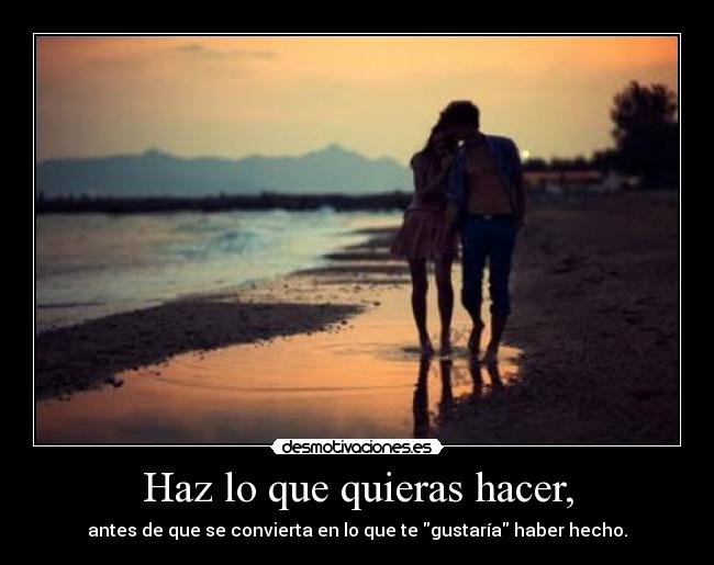 Haz lo que quieras hacer, - 