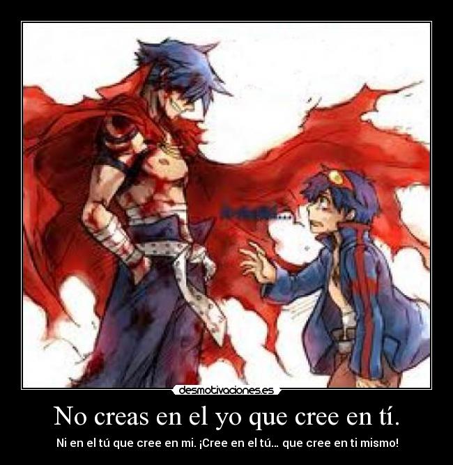 No creas en el yo que cree en tí. - Ni en el tú que cree en mi. ¡Cree en el tú… que cree en ti mismo!