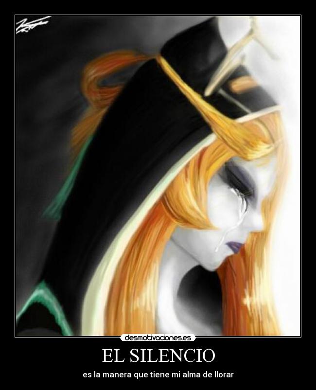 EL SILENCIO - es la manera que tiene mi alma de llorar