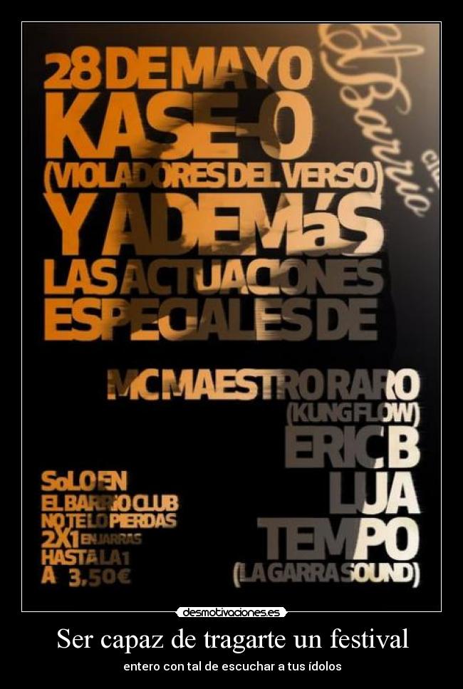 Ser capaz de tragarte un festival - entero con tal de escuchar a tus ídolos