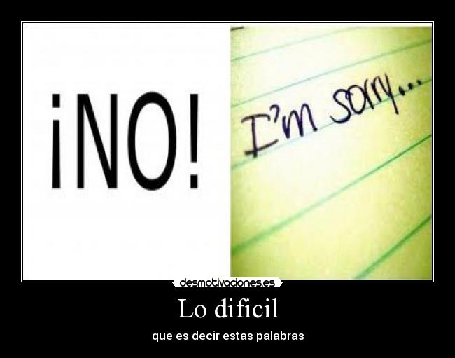 Lo dificil - que es decir estas palabras