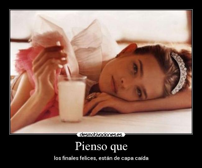 Pienso que - los finales felices, están de capa caída