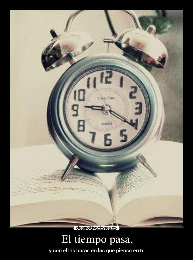 El tiempo pasa, -
