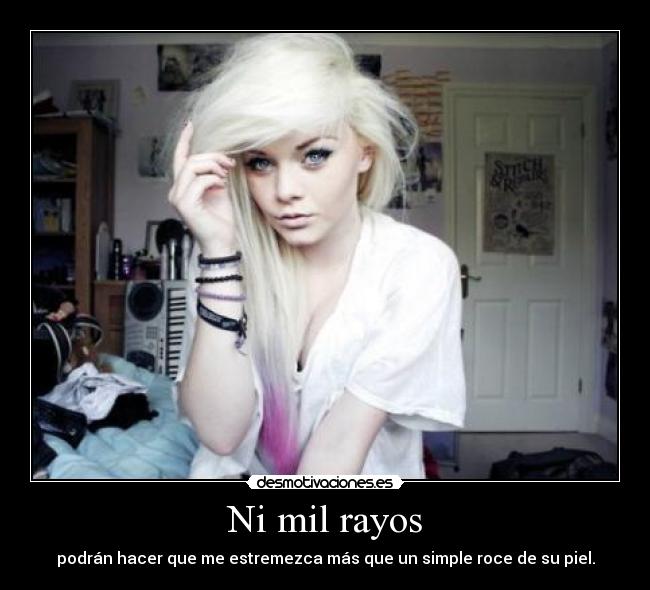 Ni mil rayos - podrán hacer que me estremezca más que un simple roce de su piel.