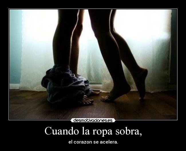 Cuando la ropa sobra, - 