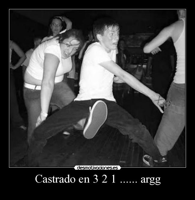 Castrado en 3 2 1 ...... argg -