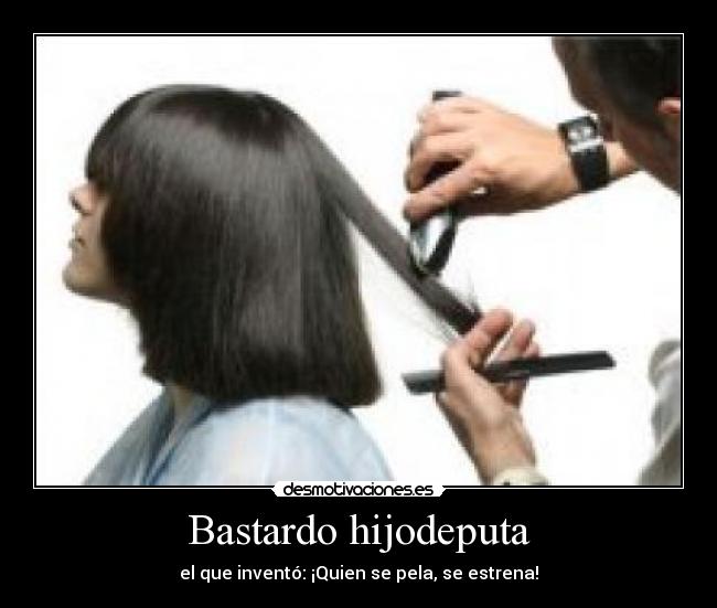 Bastardo hijodeputa -