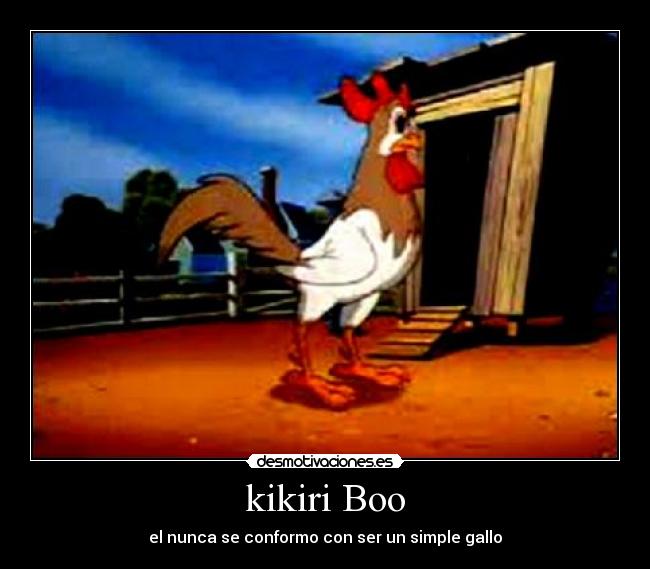 kikiri Boo - el nunca se conformo con ser un simple gallo