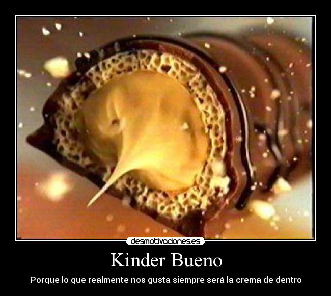 Kinder Bueno - Porque lo que realmente nos gusta siempre será la crema de dentro