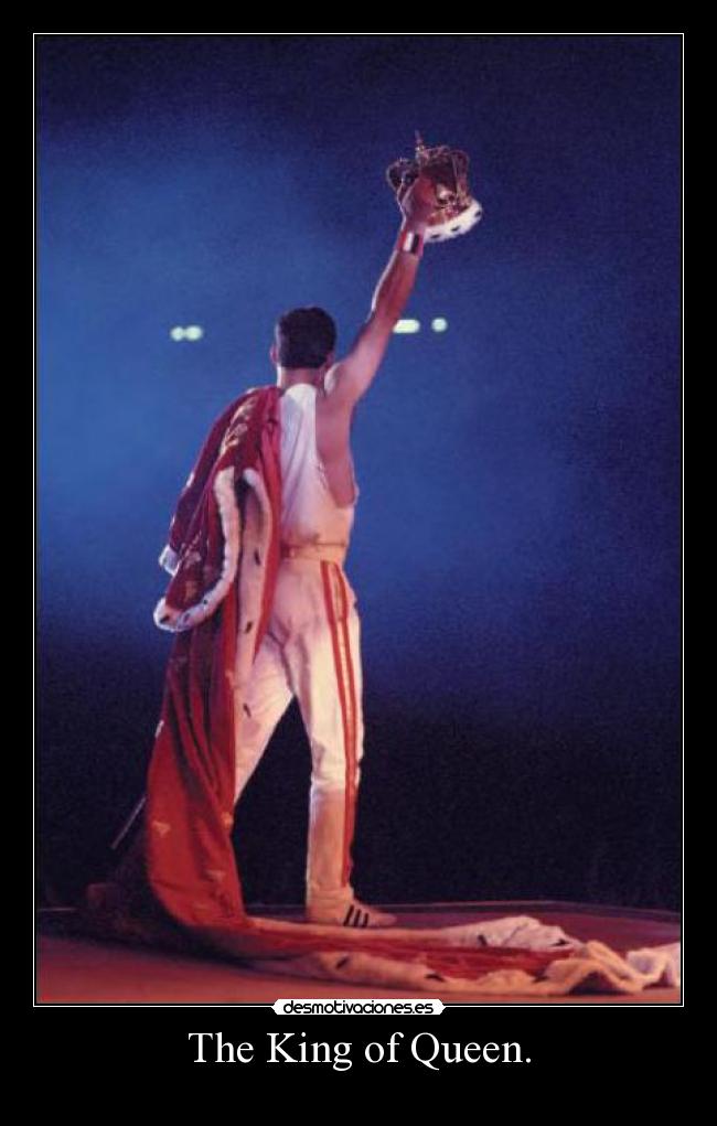 The King of Queen. -