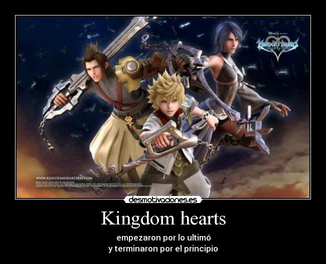 Kingdom hearts - empezaron por lo ultimó
y terminaron por el principio