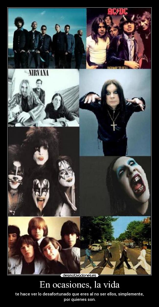 En ocasiones, la vida - te hace ver lo desafortunado que eres al no ser ellos, simplemente, por quienes son.