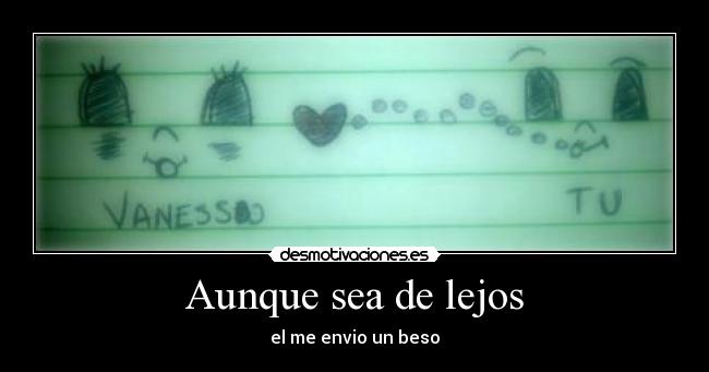 Aunque sea de lejos - el me envio un beso