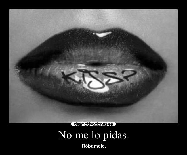 No me lo pidas. - 