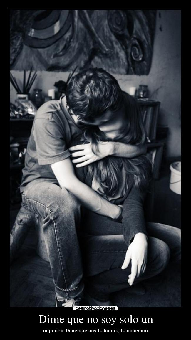 Dime que no soy solo un -