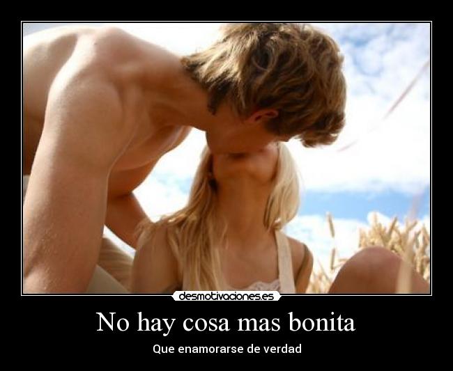 No hay cosa mas bonita - Que enamorarse de verdad