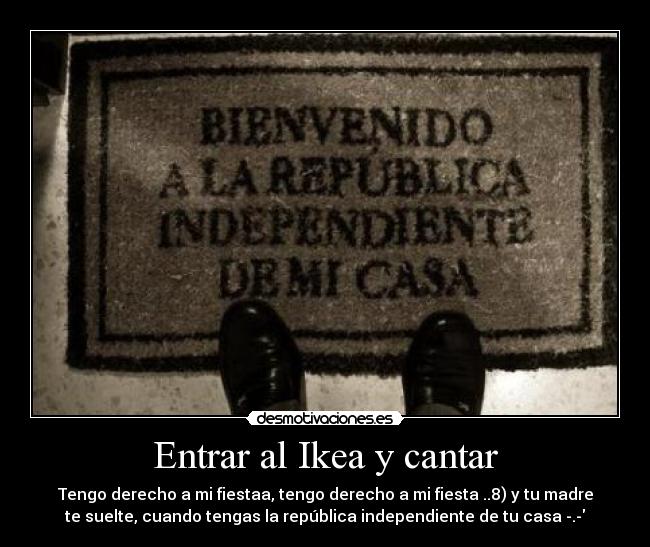 Entrar al Ikea y cantar -