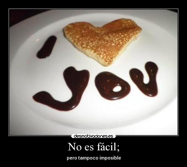 No es fácil; - pero tampoco imposible
