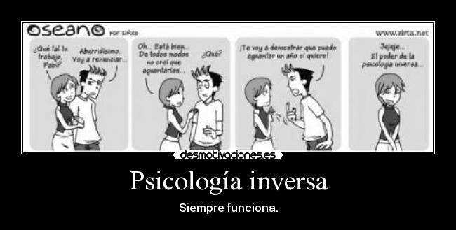 Psicología inversa - Siempre funciona.