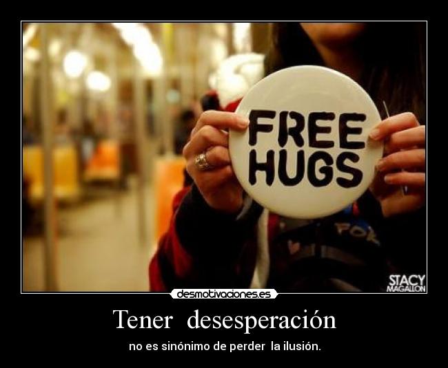 Tener desesperación - no es sinónimo de perder la ilusión.