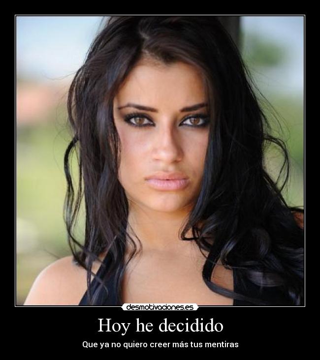 Hoy he decidido - Que ya no quiero creer más tus mentiras