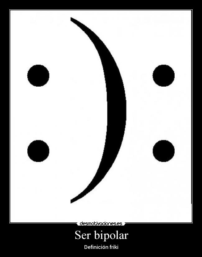 Ser bipolar - Definición friki