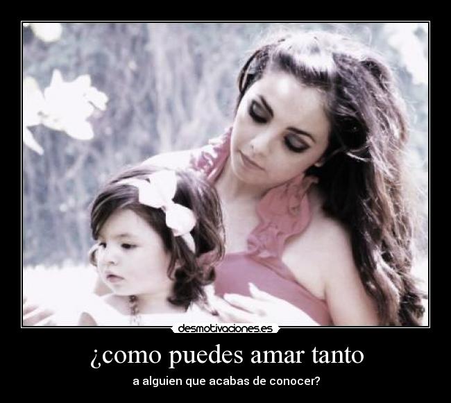 ¿como puedes amar tanto - 
