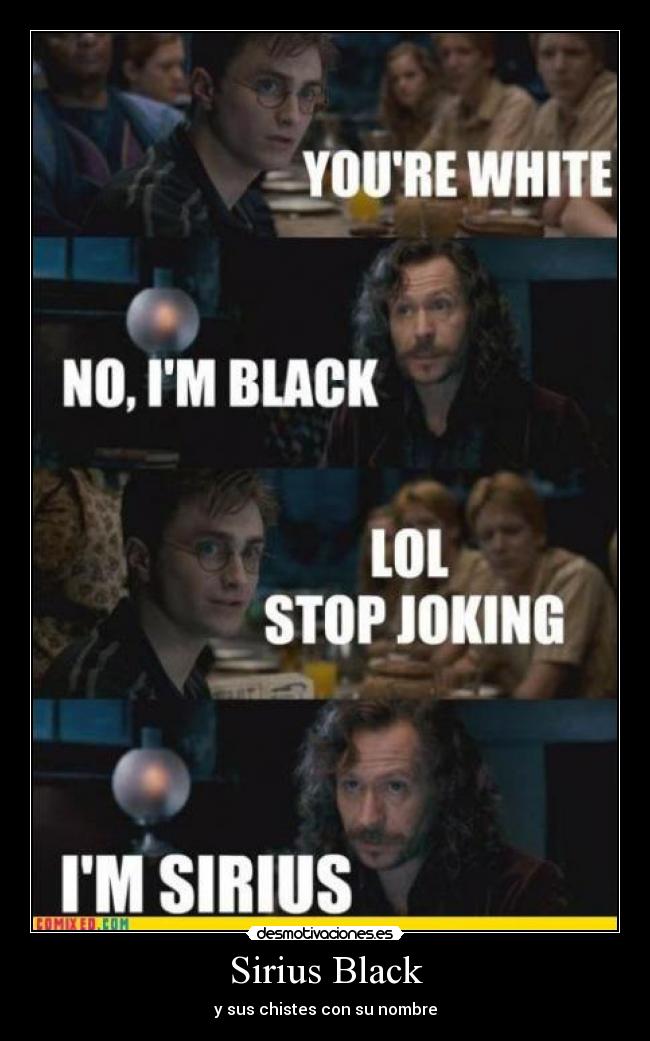 Sirius Black - y sus chistes con su nombre