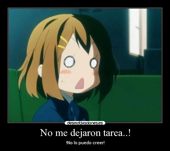 No me dejaron tarea..! - !No lo puedo creer!