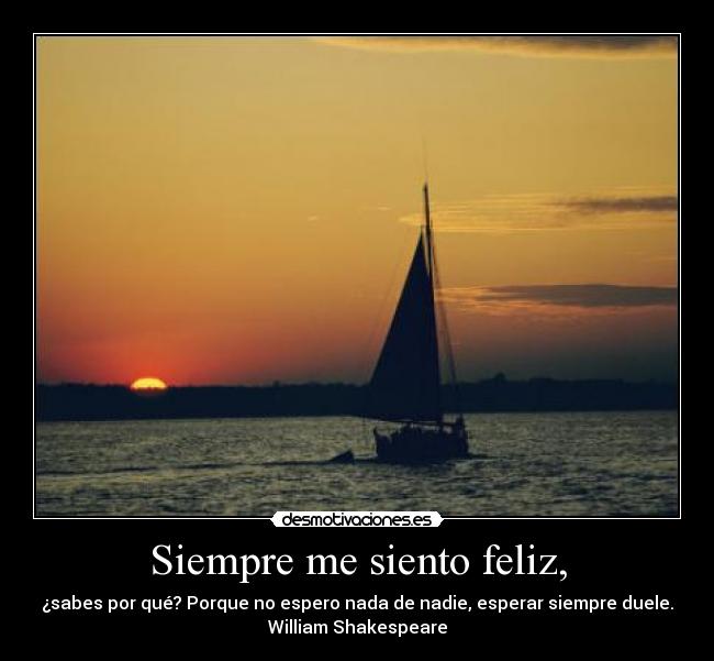 Siempre me siento feliz, -