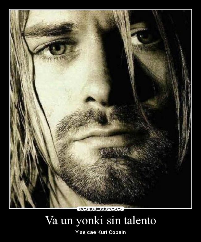 Va un yonki sin talento - Y se cae Kurt Cobain