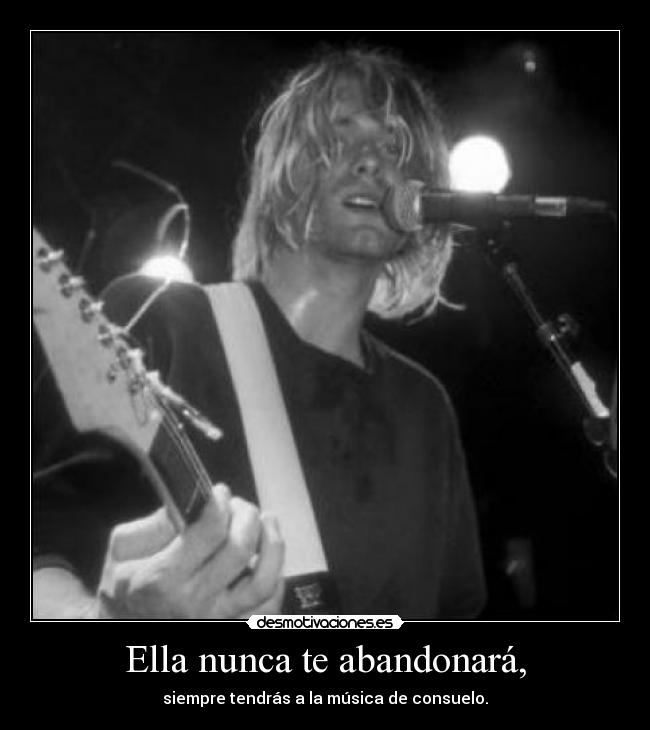 Ella nunca te abandonará, - siempre tendrás a la música de consuelo.