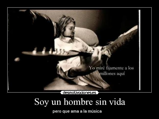 carteles vida kurt musica soy hombre sin vida triste desmotivaciones